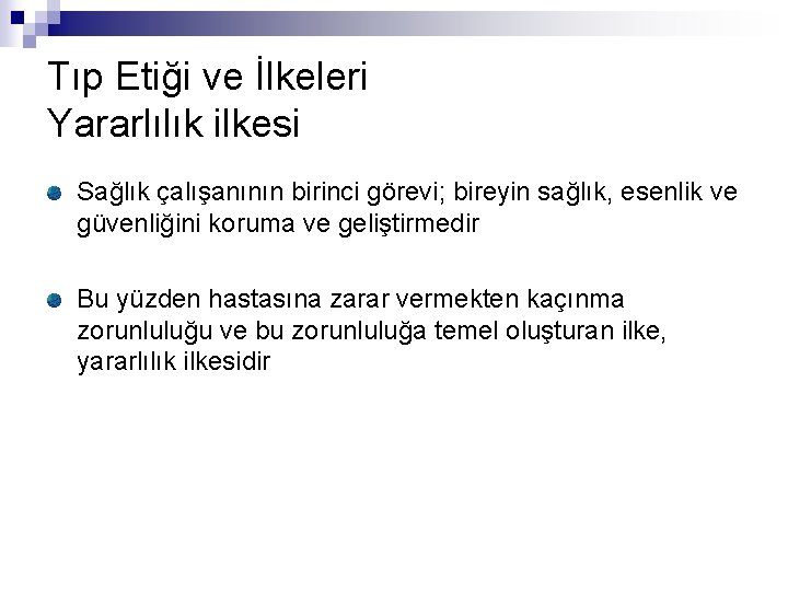 Tıp Etiği ve İlkeleri Yararlılık ilkesi Sağlık çalışanının birinci görevi; bireyin sağlık, esenlik ve