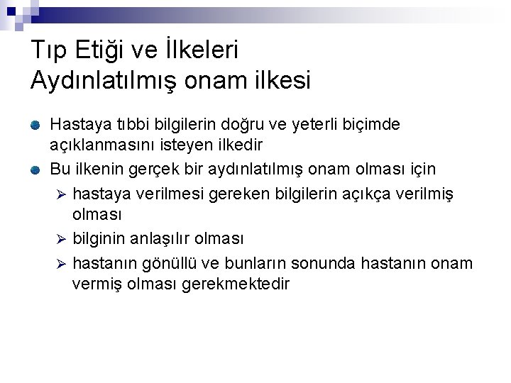 Tıp Etiği ve İlkeleri Aydınlatılmış onam ilkesi Hastaya tıbbi bilgilerin doğru ve yeterli biçimde