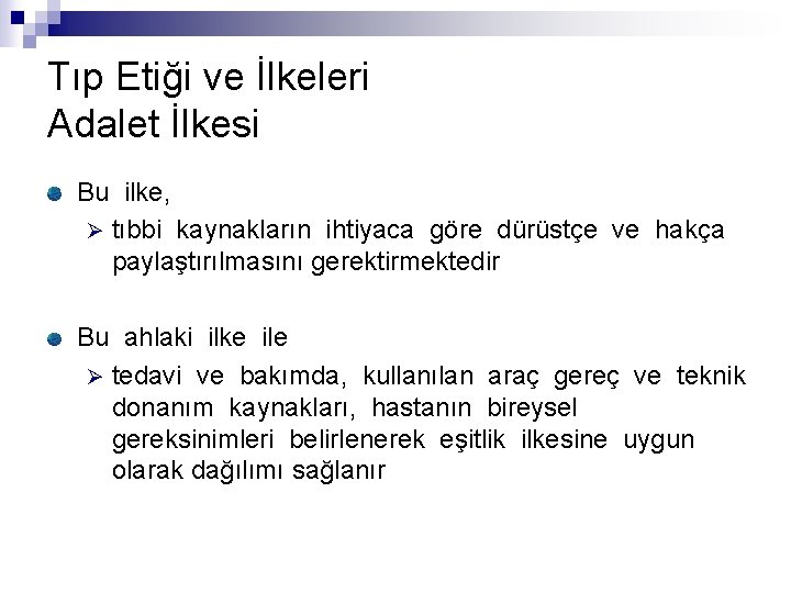 Tıp Etiği ve İlkeleri Adalet İlkesi Bu ilke, Ø tıbbi kaynakların ihtiyaca göre dürüstçe