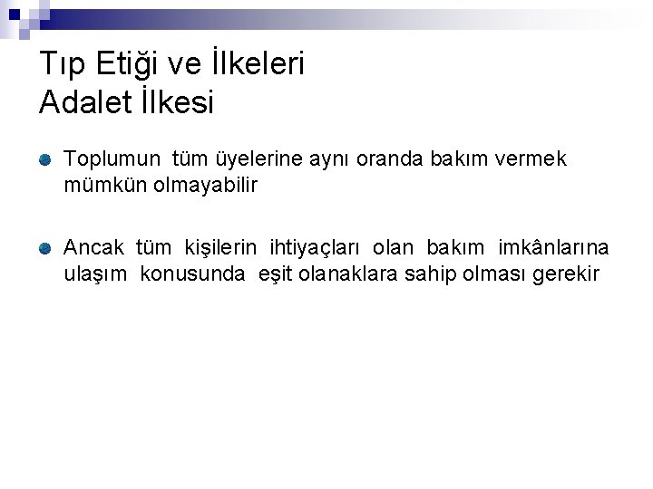 Tıp Etiği ve İlkeleri Adalet İlkesi Toplumun tüm üyelerine aynı oranda bakım vermek mümkün