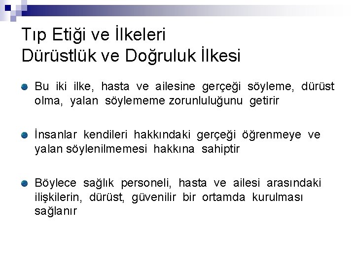 Tıp Etiği ve İlkeleri Dürüstlük ve Doğruluk İlkesi Bu iki ilke, hasta ve ailesine