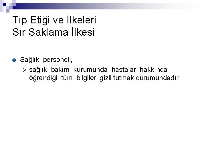 Tıp Etiği ve İlkeleri Sır Saklama İlkesi Sağlık personeli, Ø sağlık bakım kurumunda hastalar