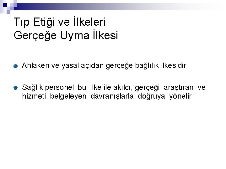 Tıp Etiği ve İlkeleri Gerçeğe Uyma İlkesi Ahlaken ve yasal açıdan gerçeğe bağlılık ilkesidir