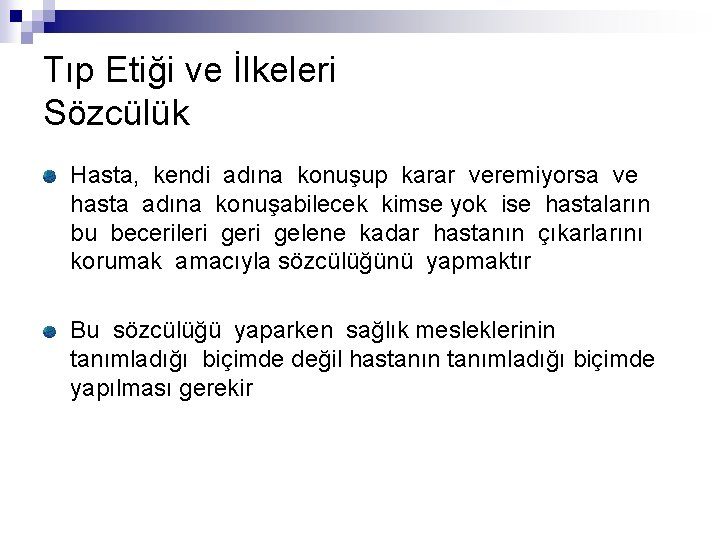 Tıp Etiği ve İlkeleri Sözcülük Hasta, kendi adına konuşup karar veremiyorsa ve hasta adına