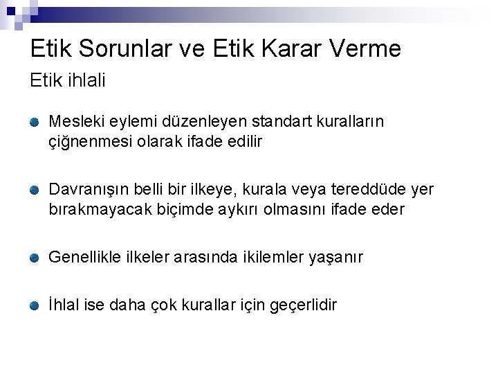 Etik Sorunlar ve Etik Karar Verme Etik ihlali Mesleki eylemi düzenleyen standart kuralların çiğnenmesi