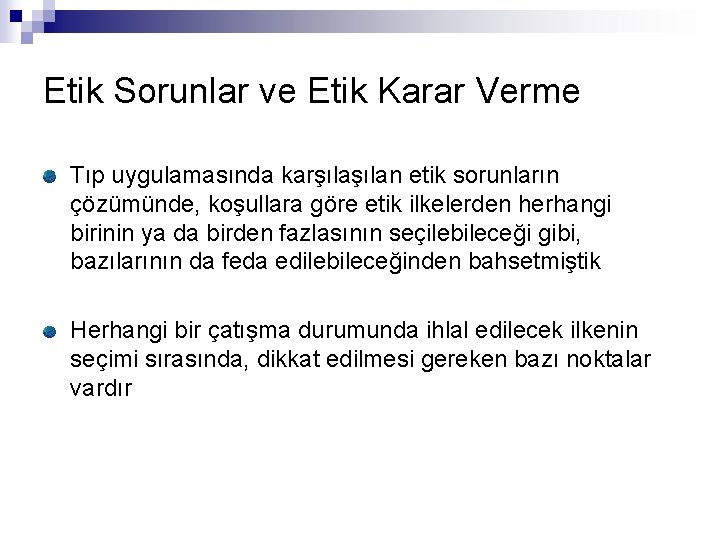 Etik Sorunlar ve Etik Karar Verme Tıp uygulamasında karşılan etik sorunların çözümünde, koşullara göre