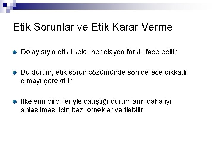 Etik Sorunlar ve Etik Karar Verme Dolayısıyla etik ilkeler her olayda farklı ifade edilir