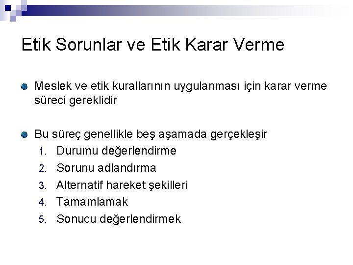 Etik Sorunlar ve Etik Karar Verme Meslek ve etik kurallarının uygulanması için karar verme