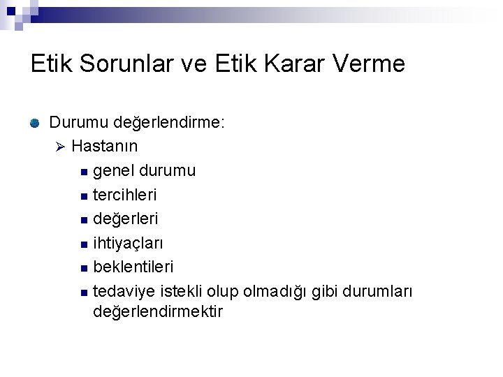 Etik Sorunlar ve Etik Karar Verme Durumu değerlendirme: Ø Hastanın n genel durumu n