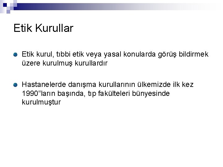 Etik Kurullar Etik kurul, tıbbi etik veya yasal konularda görüş bildirmek üzere kurulmuş kurullardır