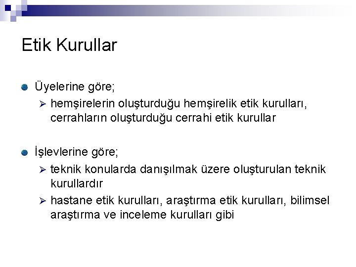 Etik Kurullar Üyelerine göre; Ø hemşirelerin oluşturduğu hemşirelik etik kurulları, cerrahların oluşturduğu cerrahi etik