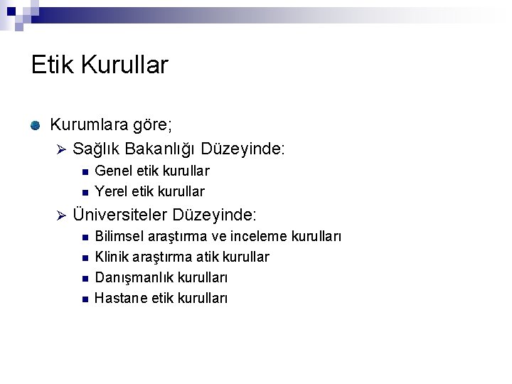 Etik Kurullar Kurumlara göre; Ø Sağlık Bakanlığı Düzeyinde: n n Ø Genel etik kurullar