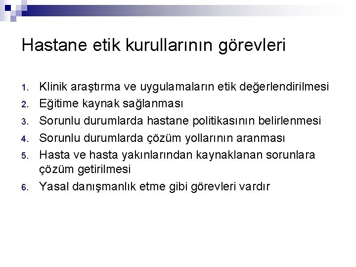 Hastane etik kurullarının görevleri 1. 2. 3. 4. 5. 6. Klinik araştırma ve uygulamaların