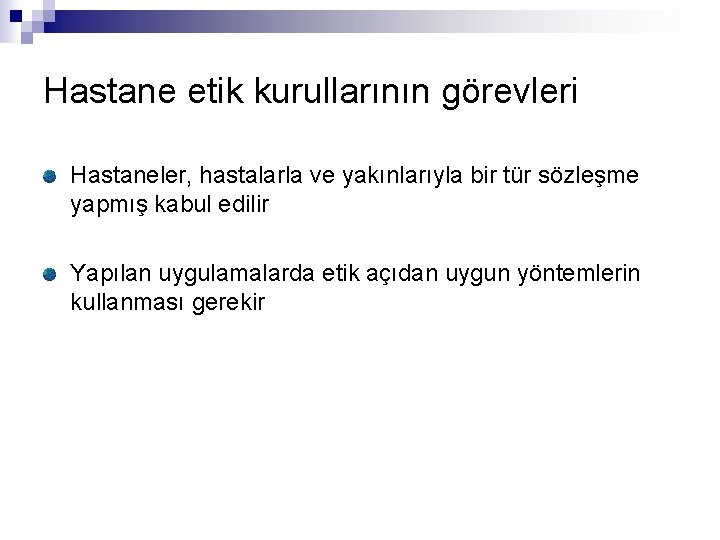 Hastane etik kurullarının görevleri Hastaneler, hastalarla ve yakınlarıyla bir tür sözleşme yapmış kabul edilir