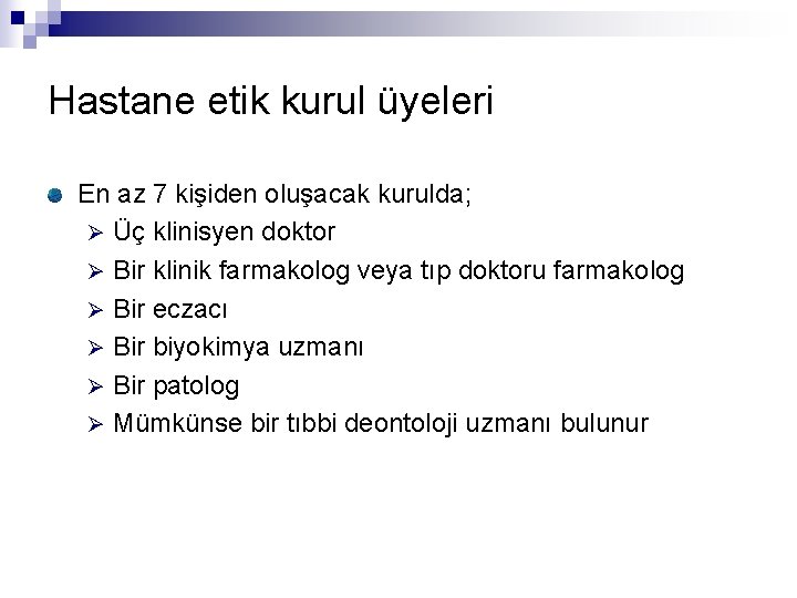 Hastane etik kurul üyeleri En az 7 kişiden oluşacak kurulda; Ø Üç klinisyen doktor