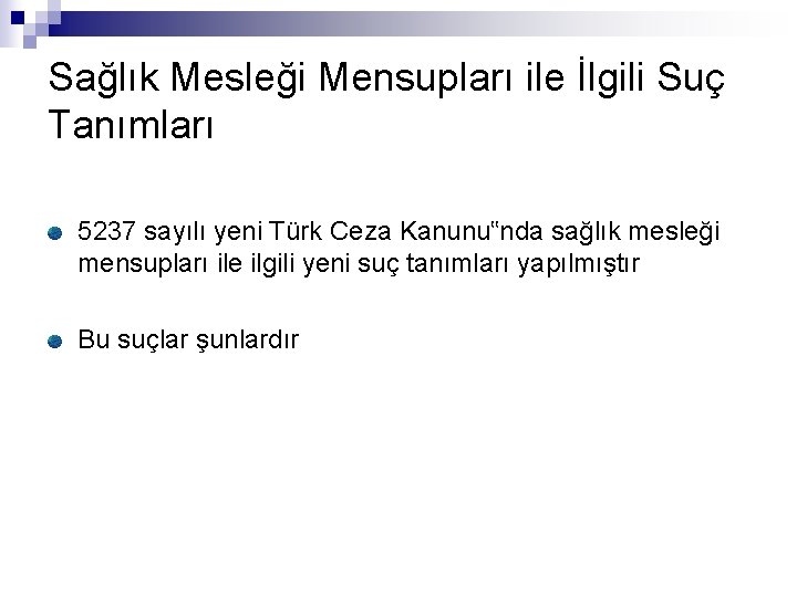 Sağlık Mesleği Mensupları ile İlgili Suç Tanımları 5237 sayılı yeni Türk Ceza Kanunu‟nda sağlık