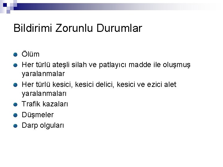 Bildirimi Zorunlu Durumlar Ölüm Her türlü ateşli silah ve patlayıcı madde ile oluşmuş yaralanmalar