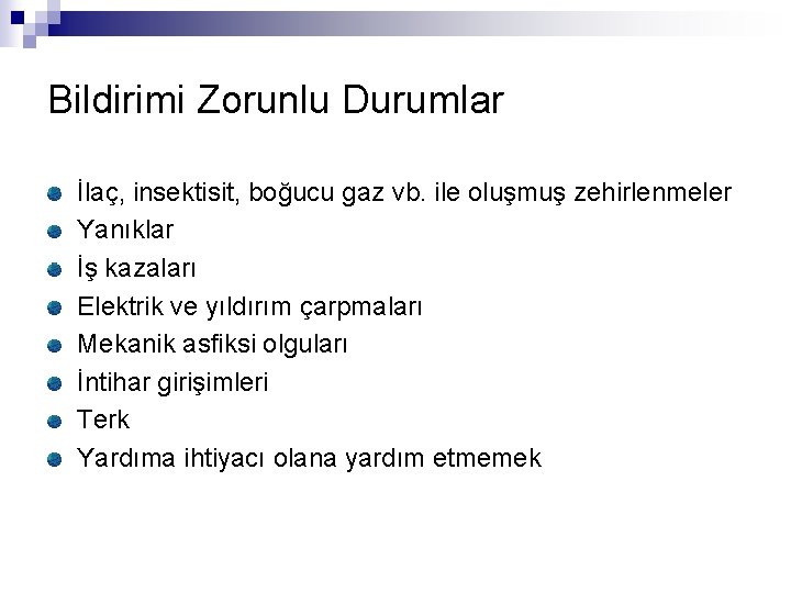 Bildirimi Zorunlu Durumlar İlaç, insektisit, boğucu gaz vb. ile oluşmuş zehirlenmeler Yanıklar İş kazaları