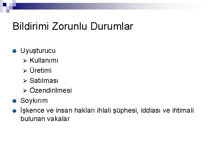 Bildirimi Zorunlu Durumlar Uyuşturucu Ø Kullanımı Ø Üretimi Ø Satılması Ø Özendirilmesi Soykırım İşkence