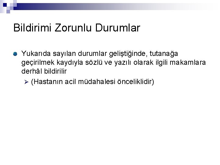 Bildirimi Zorunlu Durumlar Yukarıda sayılan durumlar geliştiğinde, tutanağa geçirilmek kaydıyla sözlü ve yazılı olarak