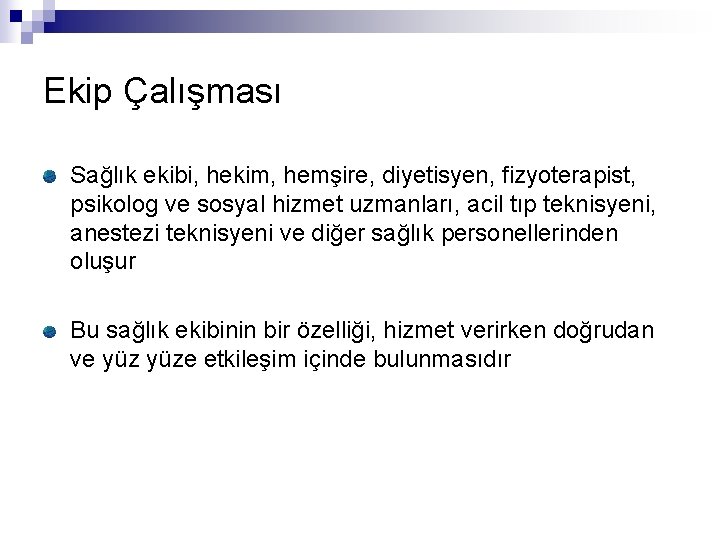 Ekip Çalışması Sağlık ekibi, hekim, hemşire, diyetisyen, fizyoterapist, psikolog ve sosyal hizmet uzmanları, acil