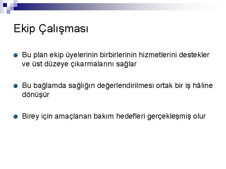 Ekip Çalışması Bu plan ekip üyelerinin birbirlerinin hizmetlerini destekler ve üst düzeye çıkarmalarını sağlar