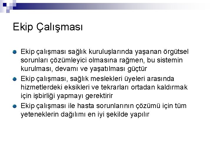 Ekip Çalışması Ekip çalışması sağlık kuruluşlarında yaşanan örgütsel sorunları çözümleyici olmasına rağmen, bu sistemin