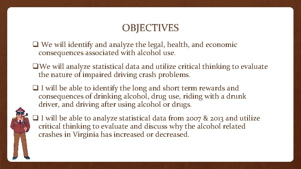 OBJECTIVES q We will identify and analyze the legal, health, and economic consequences associated