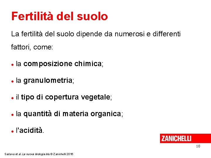 Fertilità del suolo La fertilità del suolo dipende da numerosi e differenti fattori, come: