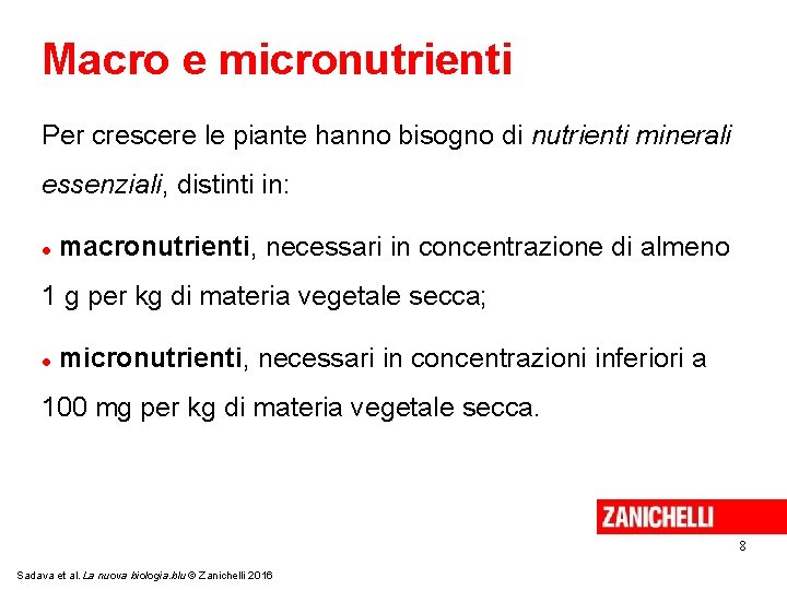 Macro e micronutrienti Per crescere le piante hanno bisogno di nutrienti minerali essenziali, distinti