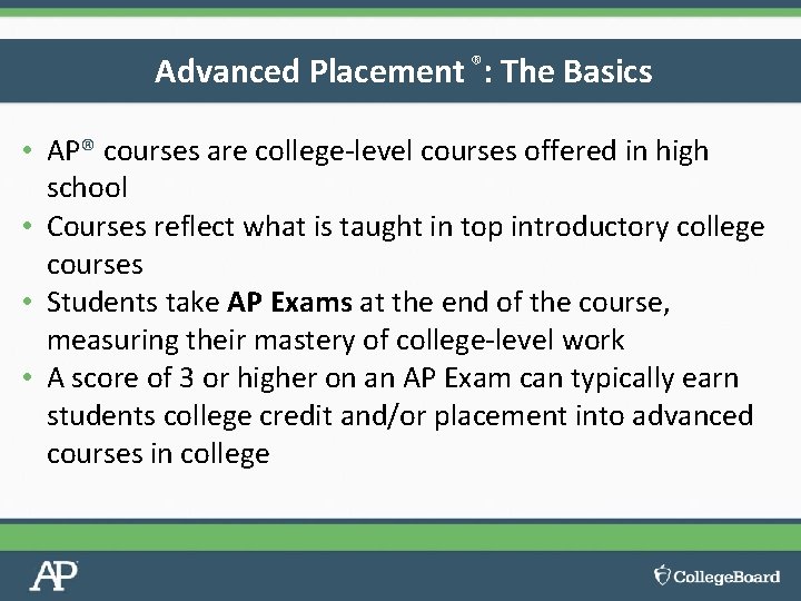 Advanced Placement ®: The Basics • AP® courses are college-level courses offered in high