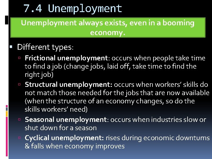 7. 4 Unemployment always exists, even in a booming economy. Different types: Frictional unemployment: