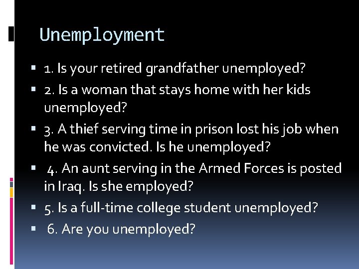 Unemployment 1. Is your retired grandfather unemployed? 2. Is a woman that stays home