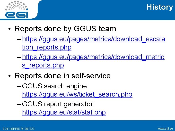 History • Reports done by GGUS team – https: //ggus. eu/pages/metrics/download_escala tion_reports. php –