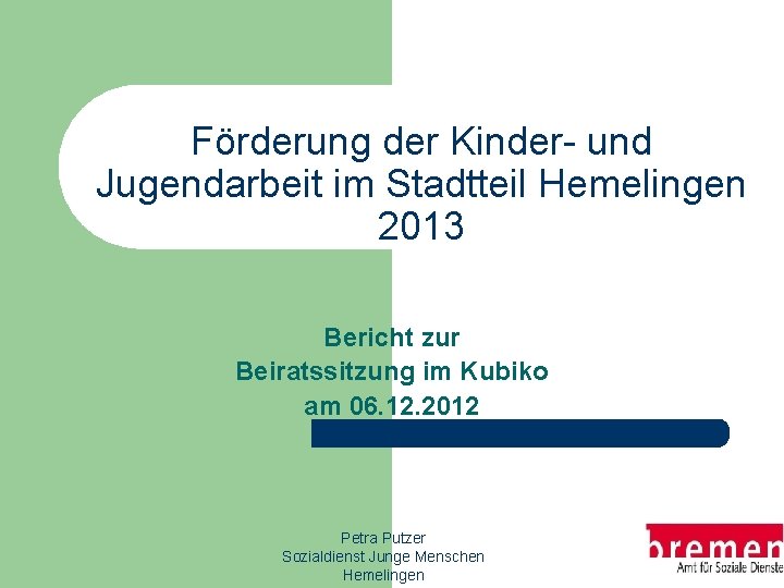 Förderung der Kinder- und Jugendarbeit im Stadtteil Hemelingen 2013 Bericht zur Beiratssitzung im Kubiko