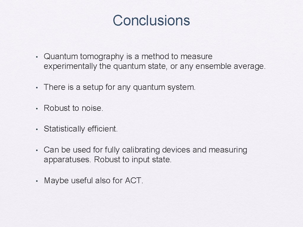 Conclusions • Quantum tomography is a method to measure experimentally the quantum state, or