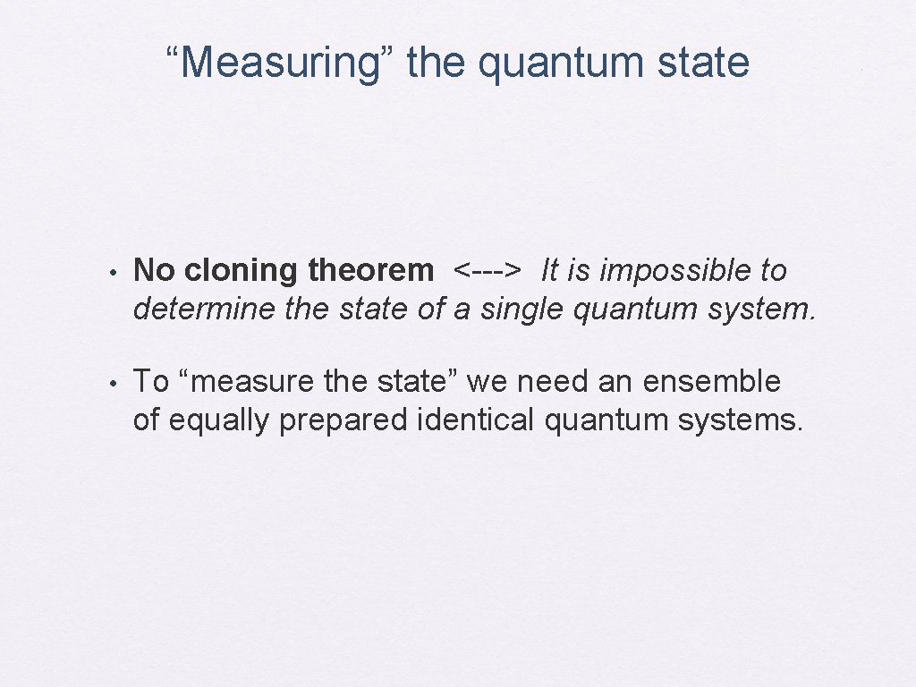 “Measuring” the quantum state • No cloning theorem <---> It is impossible to determine