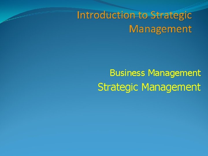 Introduction to Strategic Management Business Management Strategic Management 