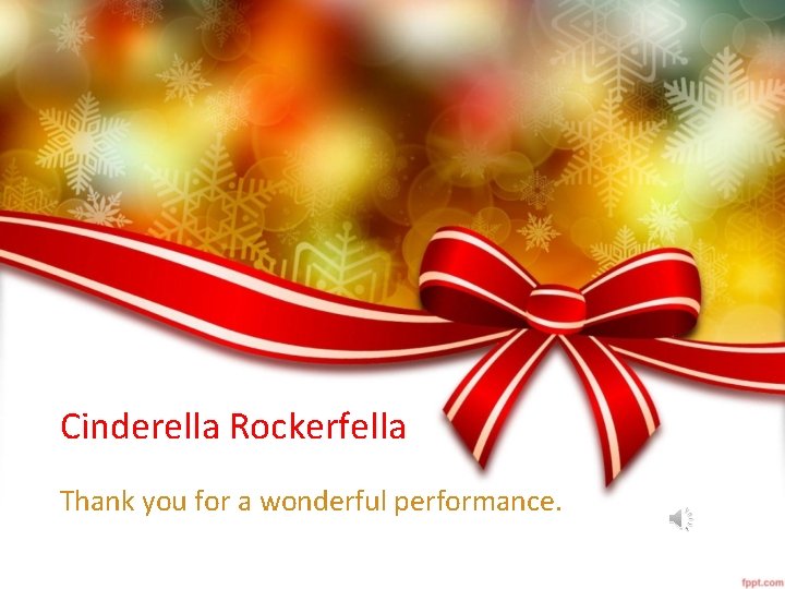 Cinderella Rockerfella Thank you for a wonderful performance. 