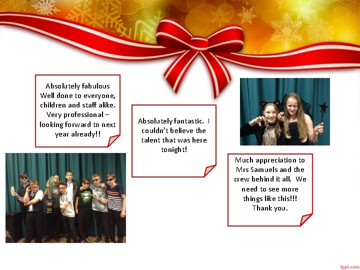 Absolutely fabulous Well done to everyone, children and staff alike. Very professional – looking