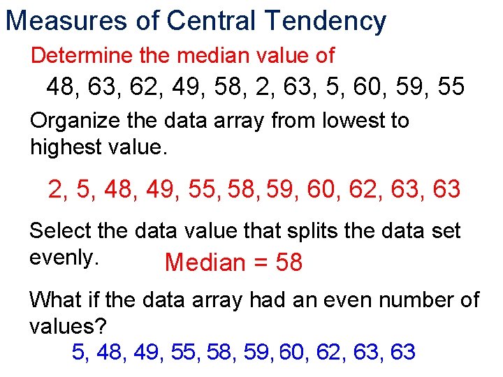 Measures of Central Tendency Determine the median value of 48, 63, 62, 49, 58,