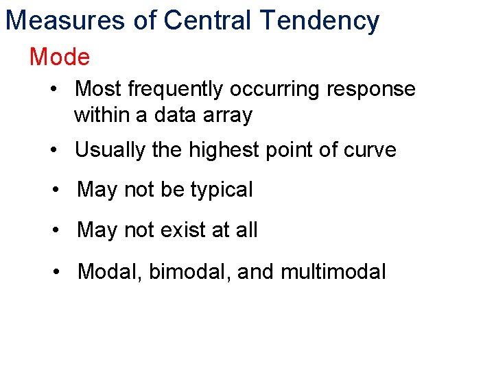 Measures of Central Tendency Mode • Most frequently occurring response within a data array