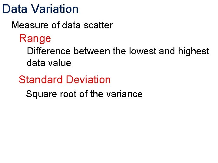 Data Variation Measure of data scatter Range Difference between the lowest and highest data