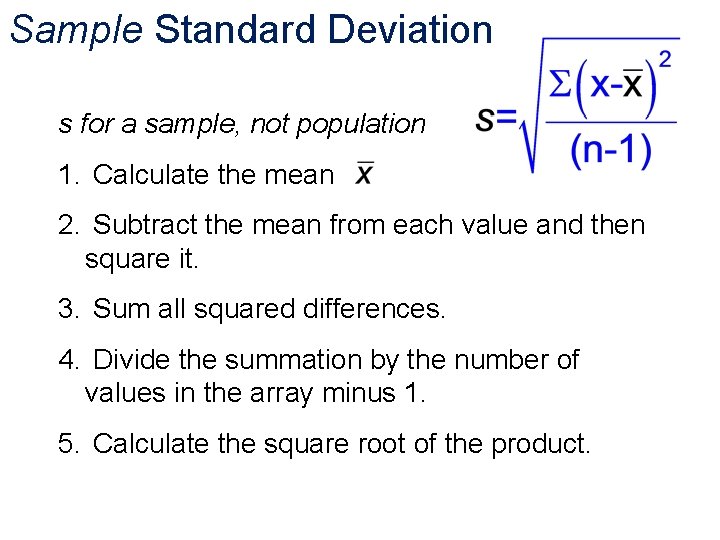 Sample Standard Deviation s for a sample, not population 1. Calculate the mean 2.