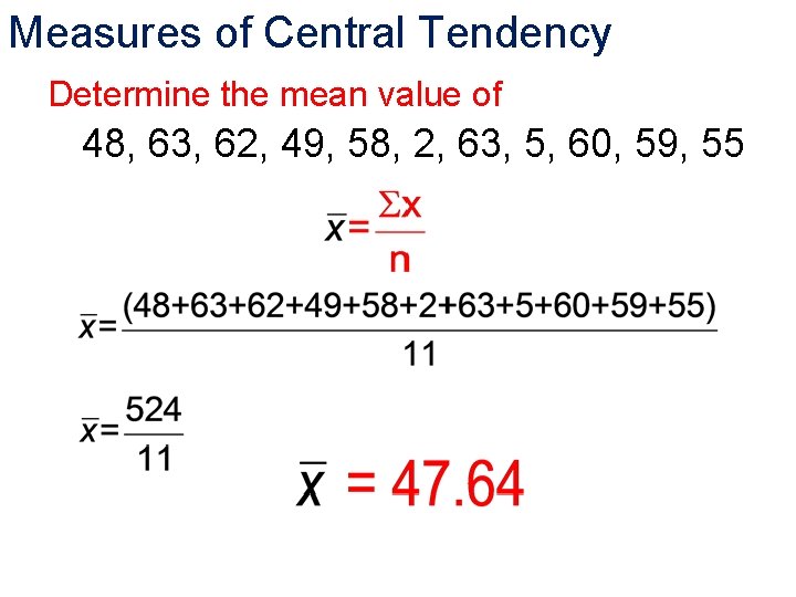 Measures of Central Tendency Determine the mean value of 48, 63, 62, 49, 58,