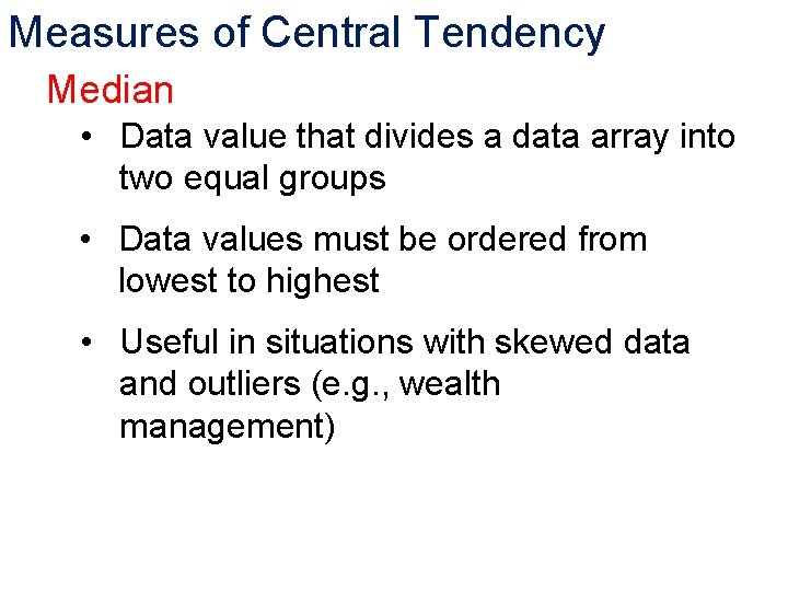 Measures of Central Tendency Median • Data value that divides a data array into