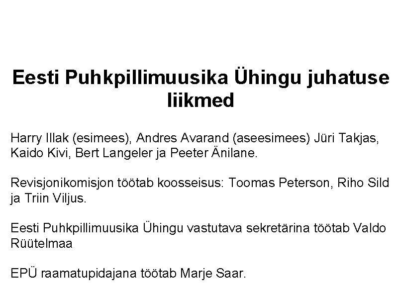 Eesti Puhkpillimuusika Ühingu juhatuse liikmed Harry Illak (esimees), Andres Avarand (aseesimees) Jüri Takjas, Kaido