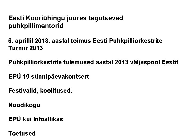 Eesti Kooriühingu juures tegutsevad puhkpillimentorid 6. aprillil 2013. aastal toimus Eesti Puhkpilliorkestrite Turniir 2013