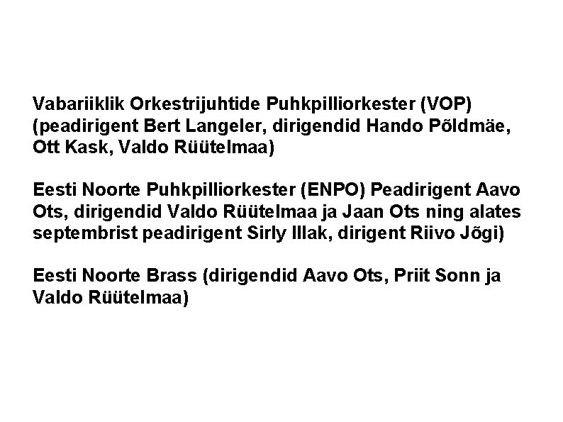 Vabariiklik Orkestrijuhtide Puhkpilliorkester (VOP) (peadirigent Bert Langeler, dirigendid Hando Põldmäe, Ott Kask, Valdo Rüütelmaa)