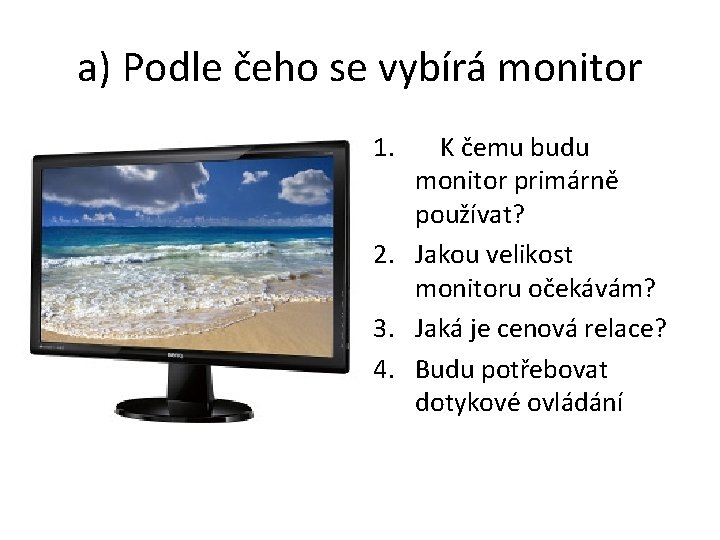 a) Podle čeho se vybírá monitor 1. K čemu budu monitor primárně používat? 2.